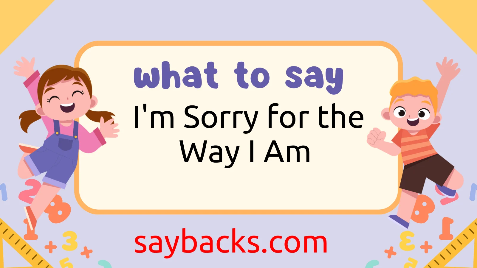 What I Really Meant to Say Is I’m Sorry for the Way I Am