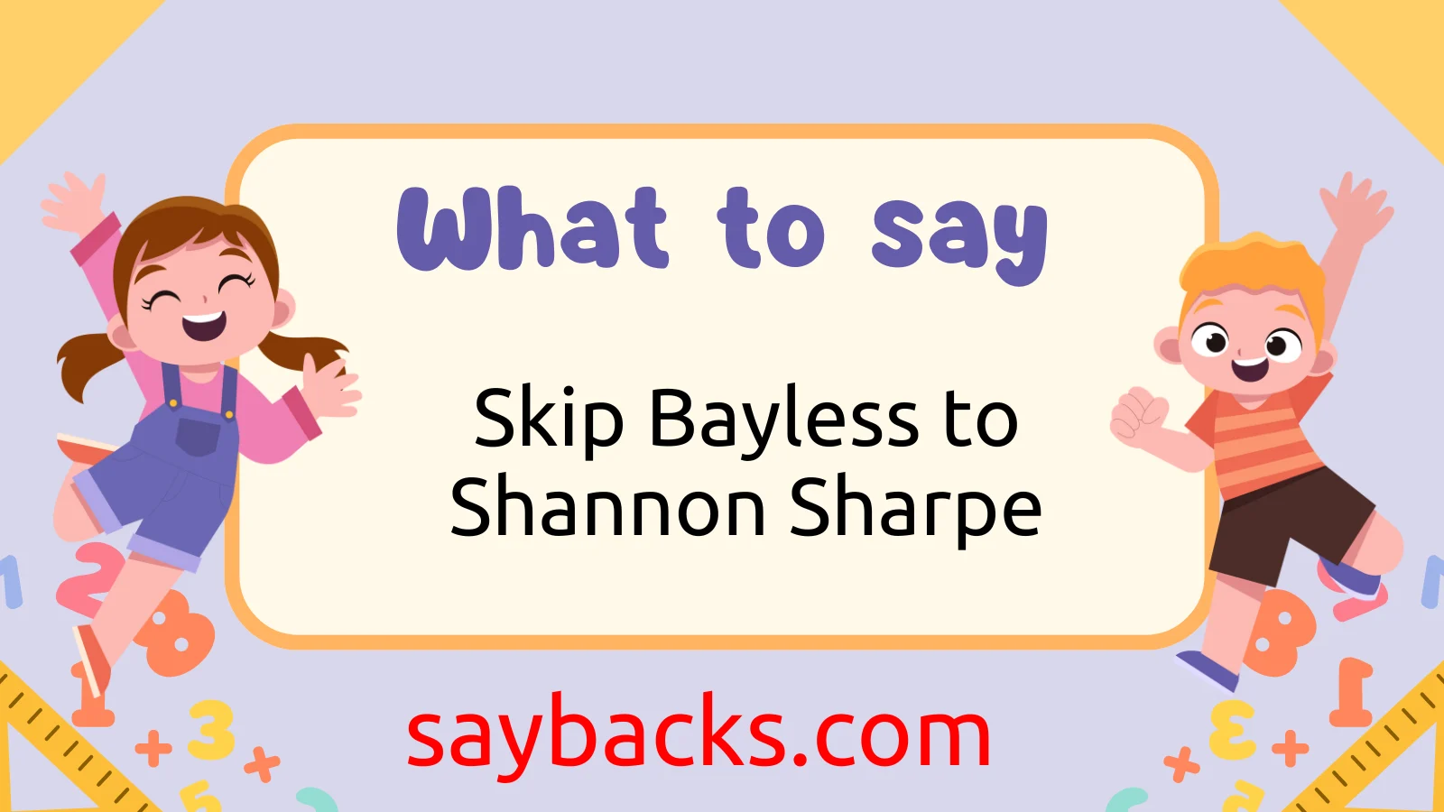 Skip Bayless Say to Shannon Sharpe